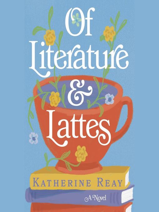 Title details for Of Literature and Lattes by Katherine Reay - Wait list